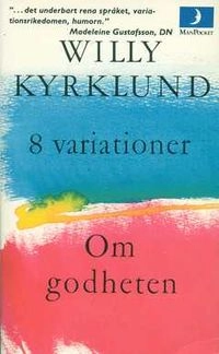 8 variationer : prosa ; Om godheten; Willy Kyrklund; 1990