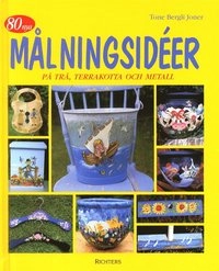 80 nya målningsidéer på trä, terrakotta och metall; Tone Bergli Joner; 2001