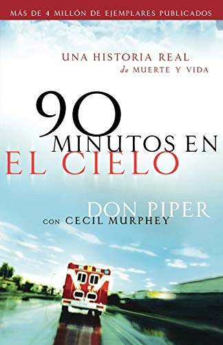 90 minutos en el cielo - Una historia real de Vida y Muerte; Don Piper, Cecil Murphey; 2006