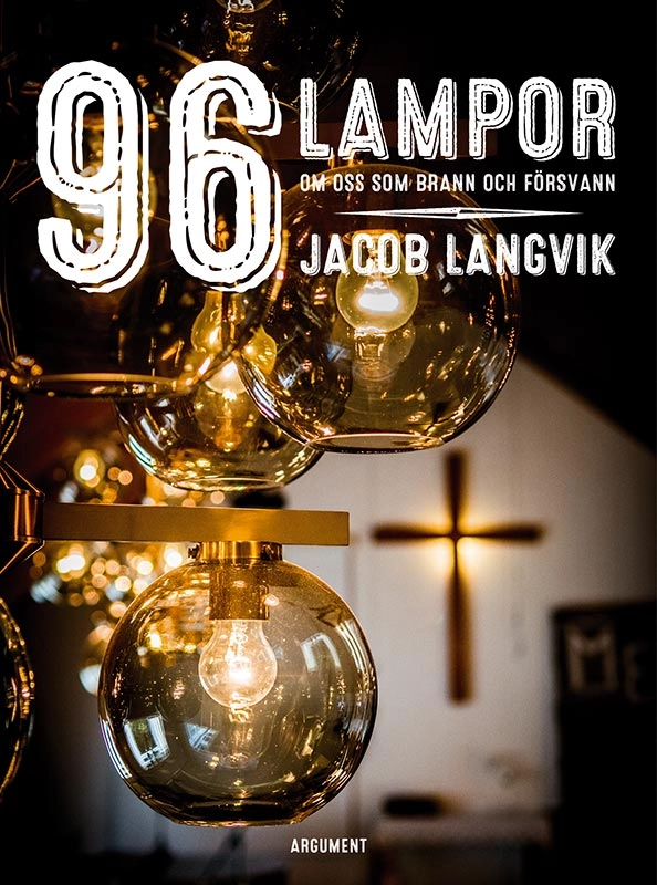 96 lampor : om oss som brann och försvann; Jacob Langvik; 2016