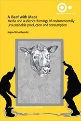 A Beef with Meat : Media and audience framings of environmentally unsustainable production and consumption; Kajsa-Stina Benulic; 2016