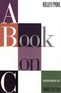 A book on C : programming in C; Al Kelley; 1995