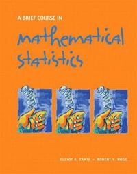A brief course in mathematical statistics; Elliot A. Tanis; 2008