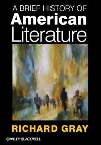A Brief History of American Literature; Richard Gray; 2011