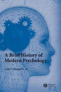 A Brief History of Modern Psychology; Ludy T. Benjamin; 2006