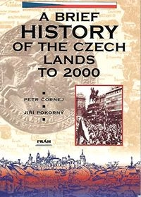 A Brief History of the Czech Lands to 2004; Petr Čornej, Jiří Pokorný