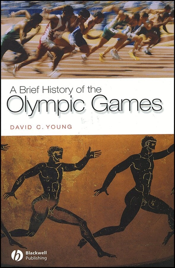 A Brief History of the Olympic Games; David C. Young; 2008