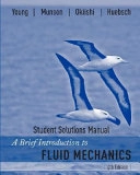 A Brief Introduction to Fluid Mechanics, Student Solutions Manual; Donald F. Young, Bruce R. Munson, Theodore H. Okiishi; 2007