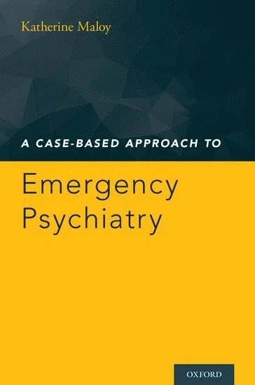 A case-based approach to emergency psychiatry; Katherine Maloy; 2016