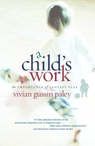A child's work : the importance of fantasy play; Vivian Gussin Paley; 2004