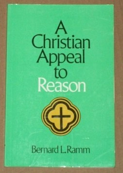 A Christian Appeal to Reason; Bernard L. Ramm