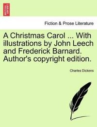 A Christmas Carol ... with Illustrations by John Leech and Frederick Barnard. Author's Copyright Edition.; Charles Dickens; 2015