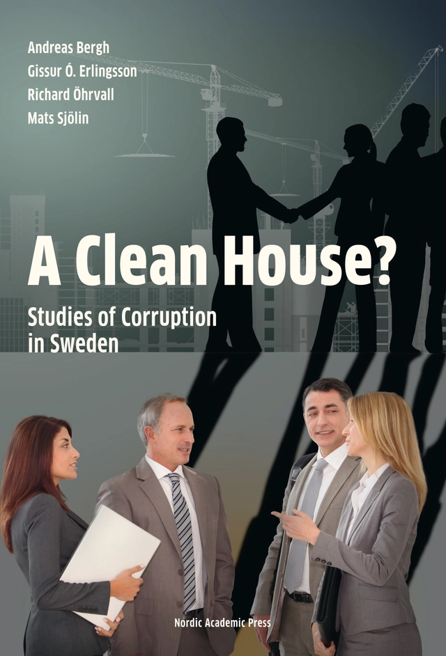 A Clean House? : studies of corruption in Sweden; Andreas Bergh, Gissur Ó. Erlingsson, Richard Öhrvall, Mats Sjölin; 2016
