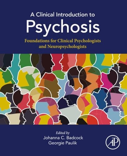 A clinical introduction to psychosis : foundations for clinical psychologists and neuropsychologists; Johanna C. Badcock, Georgie Paulik; 2020