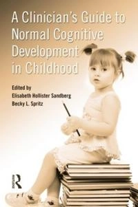 A clinician's guide to normal cognitive development in childhood; Elisabeth Hollister. Sandberg, Becky L. Spritz; 2010