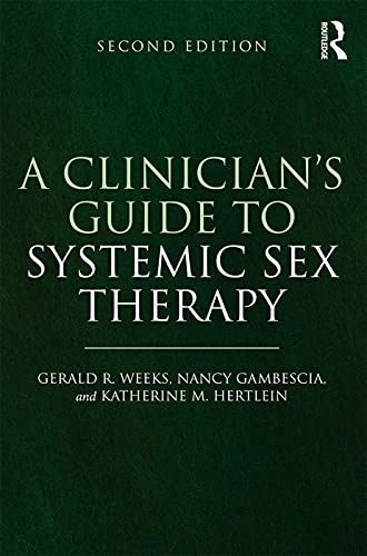 A clinician's guide to systemic sex therapy; Gerald R. Weeks, Nancy. Gambescia, Katherine M. Hertlein; 2015