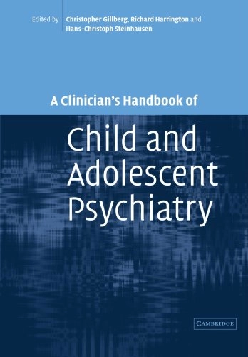 A clinician's handbook of child and adolescent psychiatry; Christopher Gillberg, Richard Harrington, Hans-Christoph Steinhausen; 2006