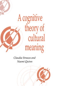 A cognitive theory of cultural meaning; Claudia Strauss; 1997