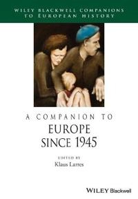 A Companion to Europe Since 1945; Klaus Larres; 2013