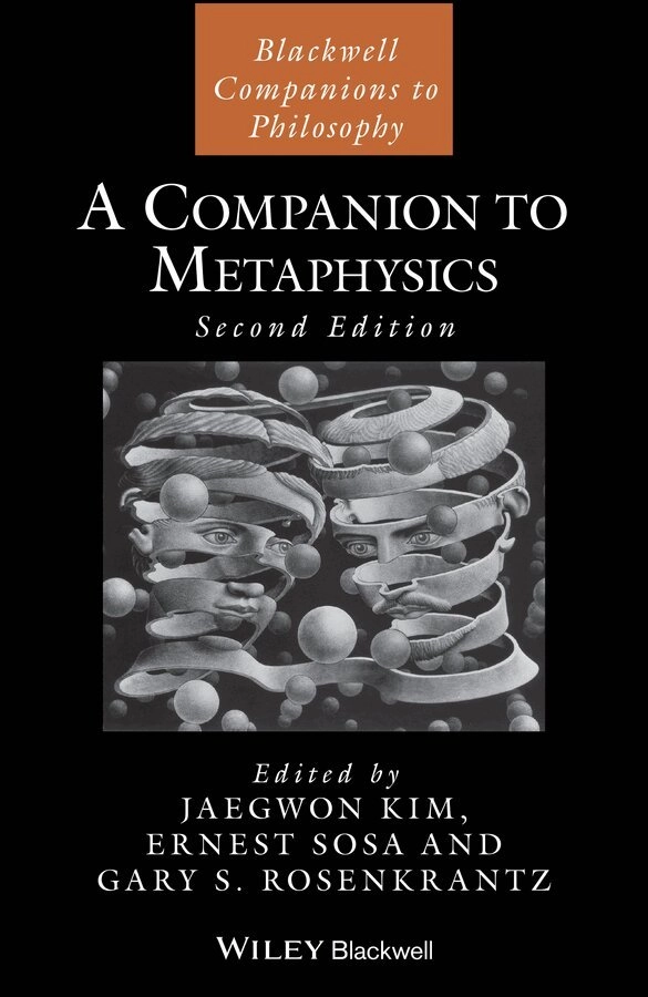 A companion to metaphysics; Jaegwon. Kim, Ernest. Sosa, Gary S. Rosenkrantz, Wiley InterScience (Online service); 2009