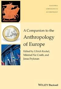 A Companion to the Anthropology of Europe; Ullrich Kockel, M¾iread Nic Craith, Jonas Frykman; 2015