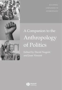 A Companion to the Anthropology of Politics; Editor:David Nugent, Editor:Joan Vincent; 2006