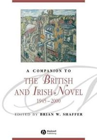 A Companion to the British and Irish Novel 1945 - 2000; Editor:Brian W. Shaffer; 2007