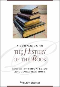 A Companion to the History of the Book; Editor:Simon Eliot, Editor:Jonathan Rose; 2009
