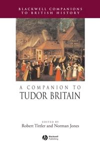 A Companion to Tudor Britain; Editor:Robert Tittler, Editor:Norman Jones; 2008