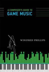 A Composer's Guide to Game Music; Winifred Phillips; 2014