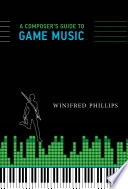 A Composer's guide to game music; Winifred (video Game Composer) Phillips; 2017