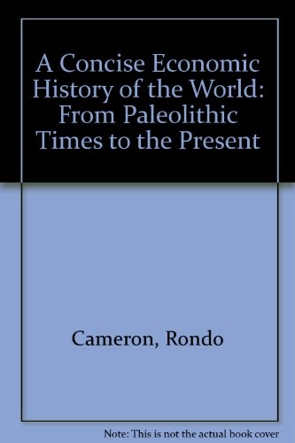 A concise economic history of the world : from Paleolithic times to the present; Rondo E. Cameron; 1993
