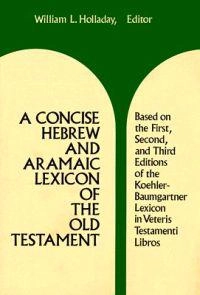 A concise Hebrew and Aramaic lexicon of the Old Testament : based upon the lexical work of Ludwig Koehler and Walter Baumgartner; William Lee Holladay; 1993