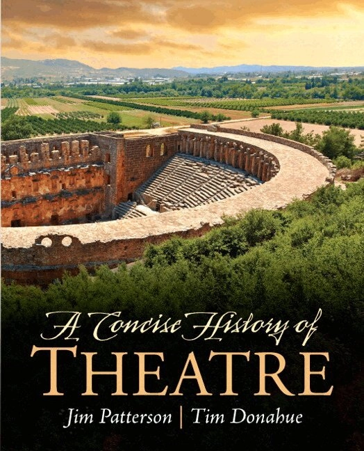 A concise history of theatre; Jim A. Patterson, Tim Donahue; 2013