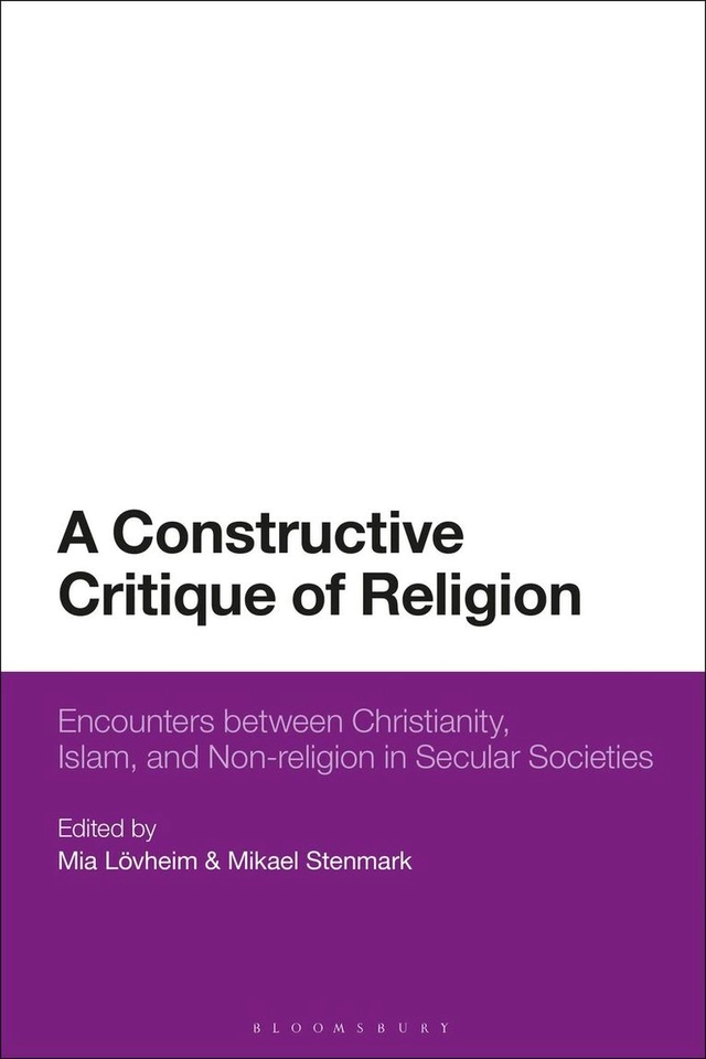 A constructive critique of religion : encounters between Christianity, Islam and non-religion in secular societies; Mia Lövheim; 2021
