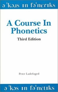 A course in phonetics; Peter Ladefoged; 1993