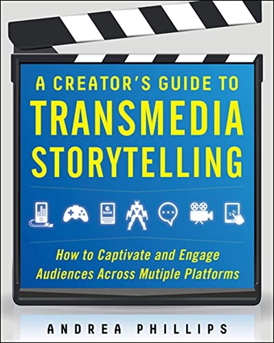 A creator's guide to transmedia storytelling : how to captivate and engage audiences across multiple platforms; Andrea Phillips; 2012