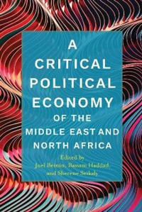 A critical political economy of the Middle East and North Africa; Joel Beinin; 2021