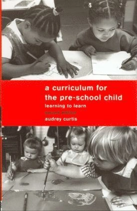 A curriculum for the pre-school child : learning to learn; Audrey Curtis; 1998