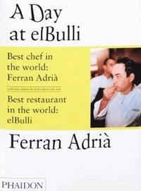 A day at elBulli : an insight into the ideas, methods and creativity of Ferran Adrià; Ferran Adria; 2008
