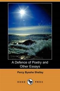 A Defence of Poetry and Other Essays (Dodo Press); Percy Bysshe Shelley; 2008