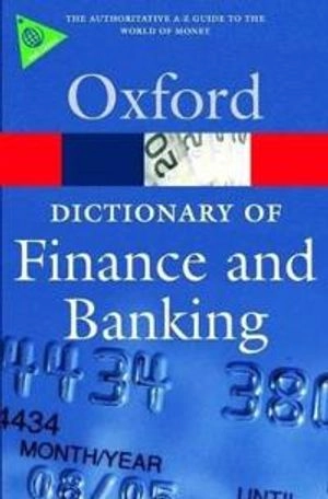A dictionary of finance and banking; Jonathan. Law; 2008