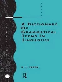 A dictionary of grammatical terms in linguistics; Trask; 1993