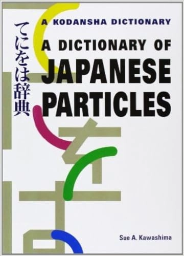 A dictionary of Japanese particles; Sue A. Kawashima; 2013