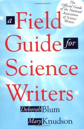 A field guide for science writers; Deborah Blum, Mary Knudson; 1997