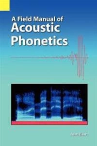 A field manual of acoustic phonetics; Joan L G Baart; 2010