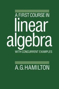 A first course in linear algebra, with concurrent examples; A. G. Hamilton; 1987