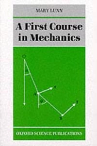 A First Course in Mechanics; Mary Lunn; 1991