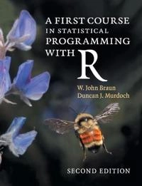 A first course in statistical programming with R; John Braun; 2016