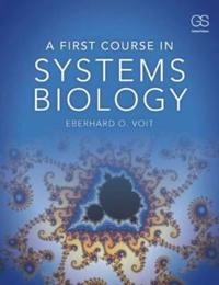 A first course in systems biology; Eberhard O. Voit; 2012